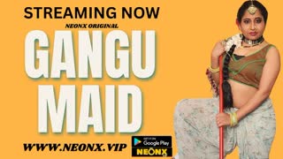 gangu maid – 2023 – hindi uncut brief movie – neonx