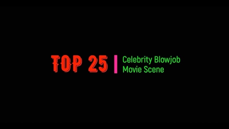 Scene porn video – Top25 celebrity blowjob movie scene
