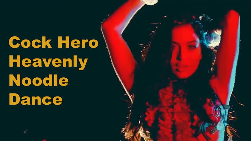 Cock hero heavenly noodle dance